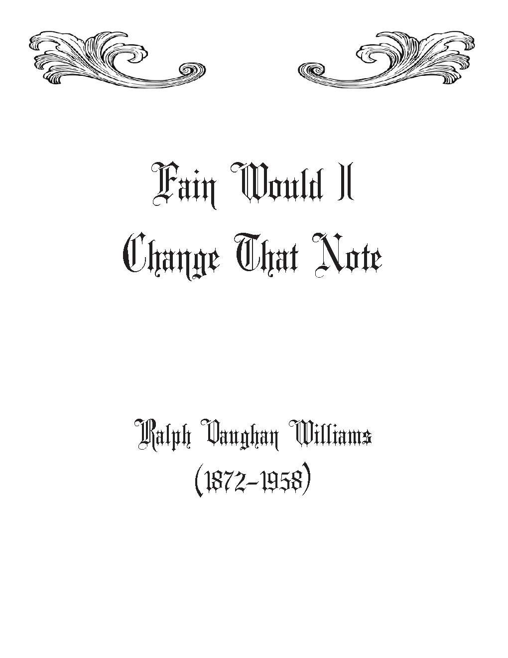 Fain would I change that note