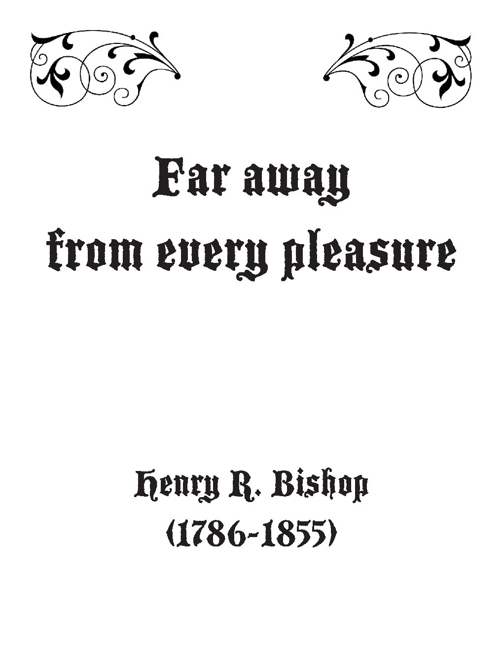 Far away from every pleasure