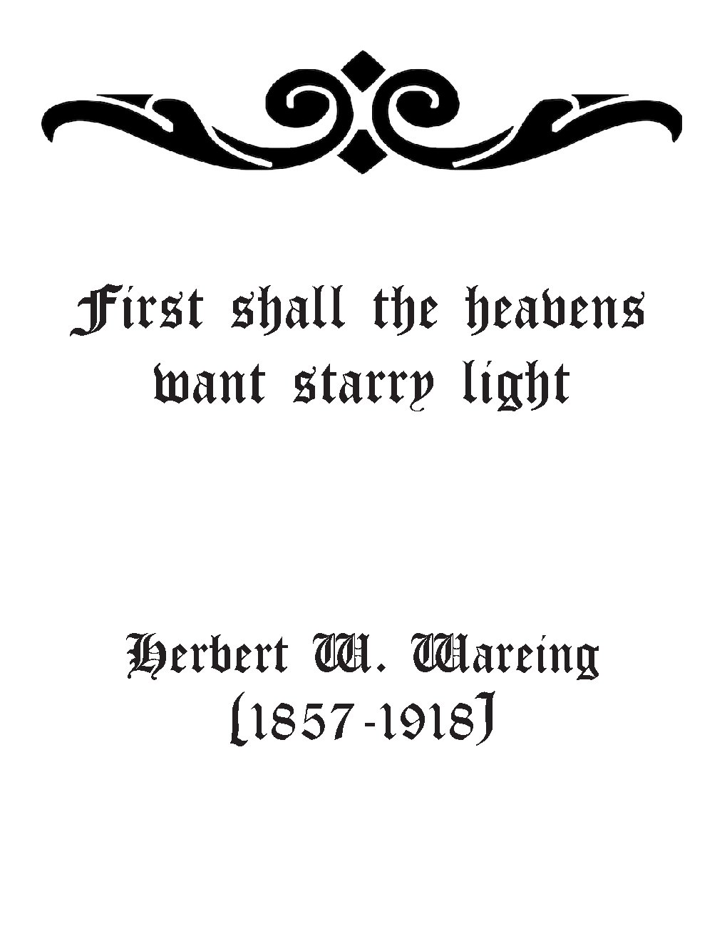 First shall the heavens want starry light